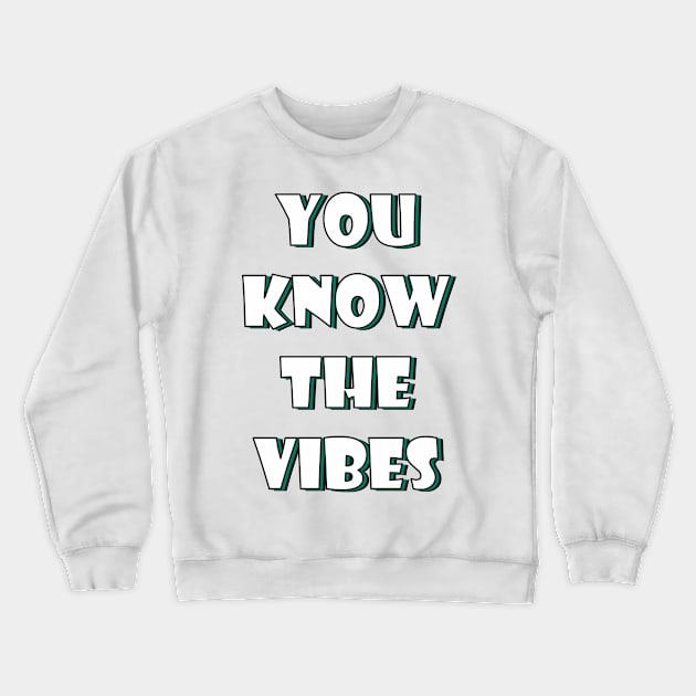 You know the vibes Crewneck Sweatshirt by SamridhiVerma18
